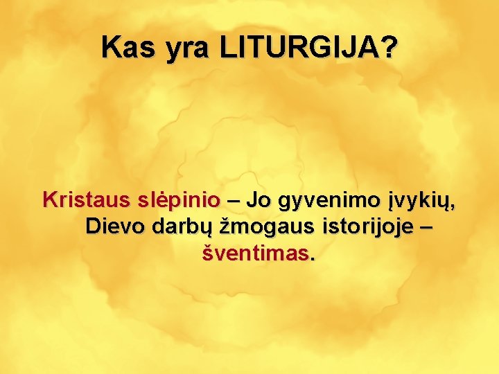 Kas yra LITURGIJA? Kristaus slėpinio – Jo gyvenimo įvykių, Dievo darbų žmogaus istorijoje –