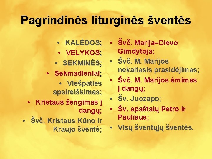 Pagrindinės liturginės šventės • KALĖDOS; • VELYKOS; • SEKMINĖS; • Sekmadieniai; • Viešpaties apsireiškimas;