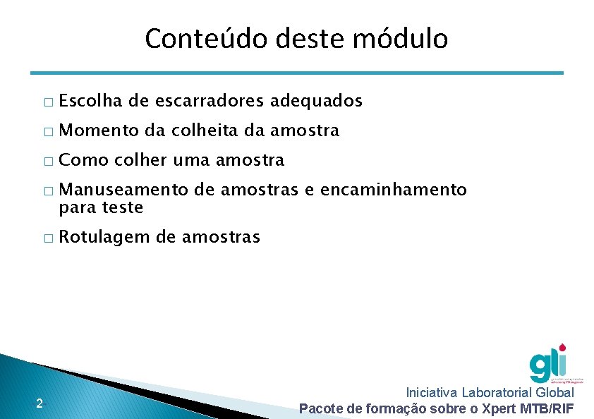 Conteúdo deste módulo � Escolha de escarradores adequados � Momento da colheita da amostra Conteúdo deste módulo � Escolha de escarradores adequados � Momento da colheita da amostra