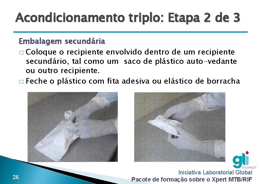Acondicionamento triplo: Etapa 2 de 3 Embalagem secundária � Coloque o recipiente envolvido dentro Acondicionamento triplo: Etapa 2 de 3 Embalagem secundária � Coloque o recipiente envolvido dentro