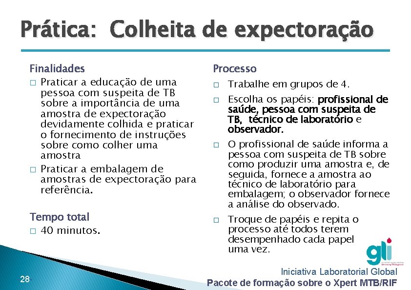 Prática: Colheita de expectoração Finalidades � Praticar a educação de uma pessoa com suspeita Prática: Colheita de expectoração Finalidades � Praticar a educação de uma pessoa com suspeita