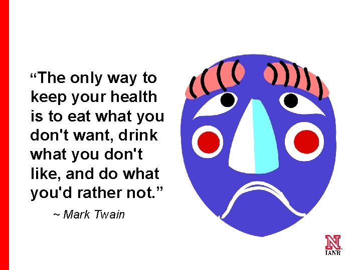 “The only way to keep your health is to eat what you don't want,