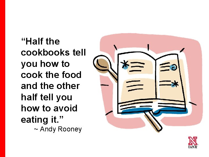 “Half the cookbooks tell you how to cook the food and the other half