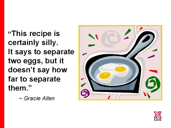 “This recipe is certainly silly. It says to separate two eggs, but it doesn’t