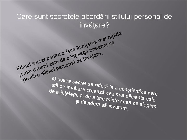 Care sunt secretele abordării stilului personal de învăţare? idă p a r ai m