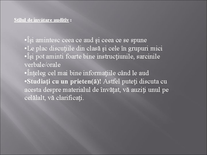 Stilul de învăţare auditiv : • Îşi amintesc ceea ce aud şi ceea ce