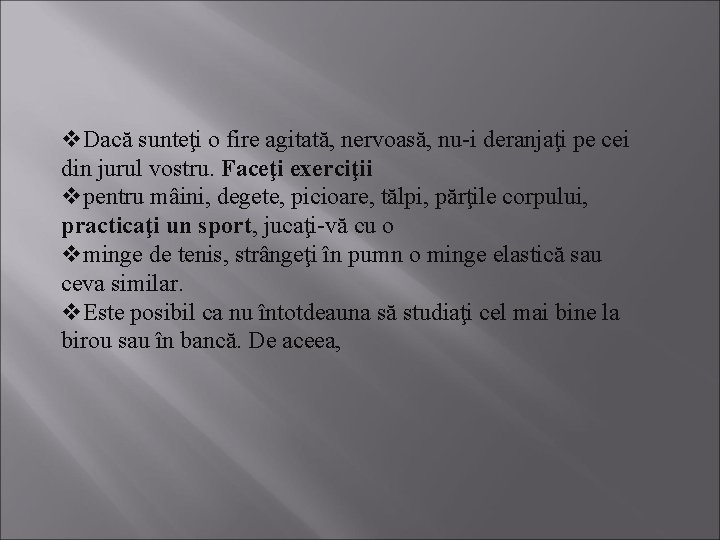 v. Dacă sunteţi o fire agitată, nervoasă, nu-i deranjaţi pe cei din jurul vostru.