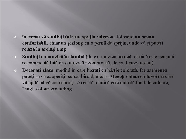 v v v încercaţi să studiaţi într-un spaţiu adecvat, folosind un scaun confortabil, chiar