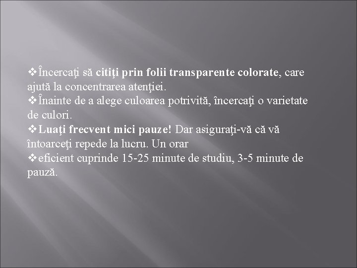 vÎncercaţi să citiţi prin folii transparente colorate, care ajută la concentrarea atenţiei. vÎnainte de