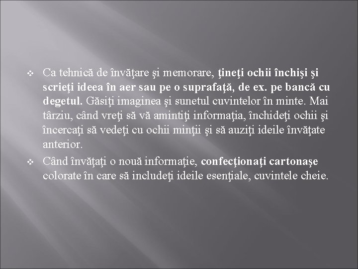 v v Ca tehnică de învăţare şi memorare, ţineţi ochii închişi şi scrieţi ideea