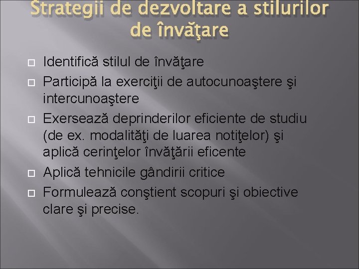 Strategii de dezvoltare a stilurilor de învăţare Identifică stilul de învăţare Participă la exerciţii