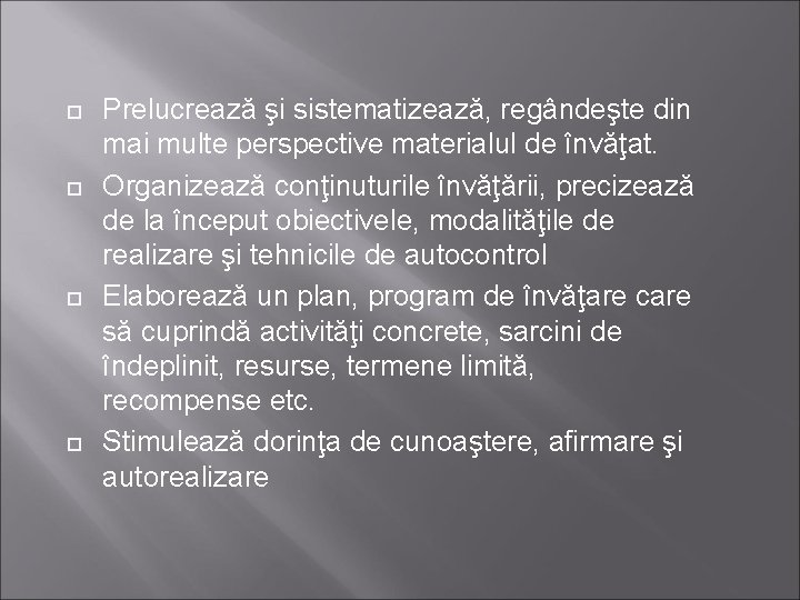  Prelucrează şi sistematizează, regândeşte din mai multe perspective materialul de învăţat. Organizează conţinuturile