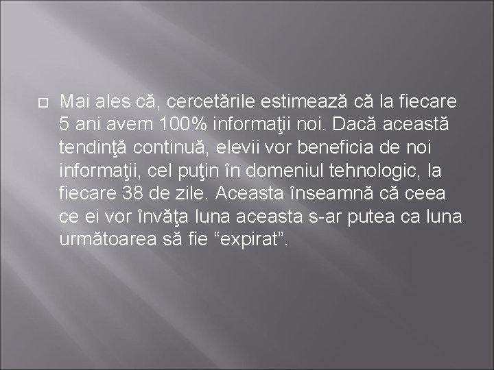  Mai ales că, cercetările estimează că la fiecare 5 ani avem 100% informaţii