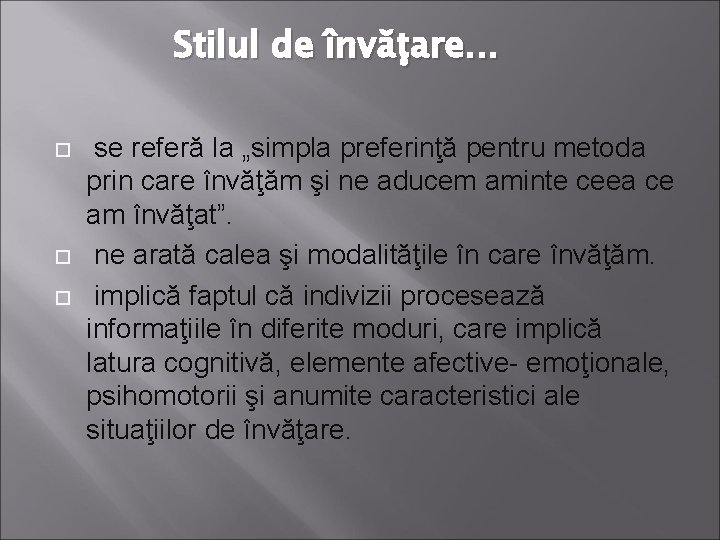Stilul de învăţare. . . se referă la „simpla preferinţă pentru metoda prin care