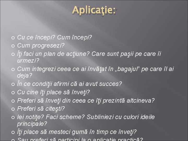 Aplicaţie: Cu ce începi? Cum progresezi? Îţi faci un plan de acţiune? Care sunt
