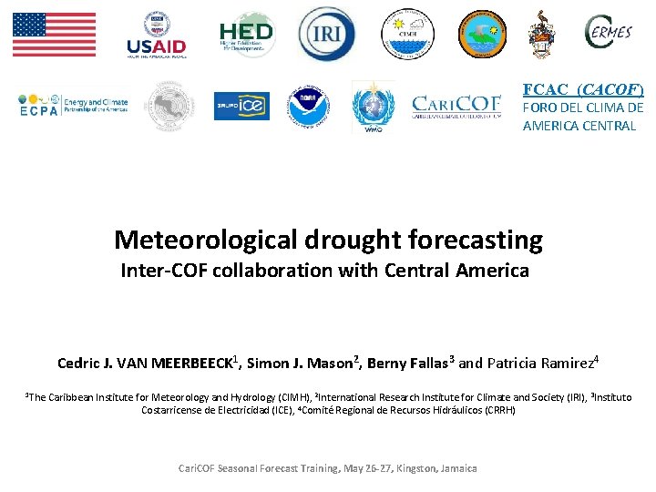 FCAC (CACOF) FORO DEL CLIMA DE AMERICA CENTRAL Meteorological drought forecasting Inter-COF collaboration with FCAC (CACOF) FORO DEL CLIMA DE AMERICA CENTRAL Meteorological drought forecasting Inter-COF collaboration with