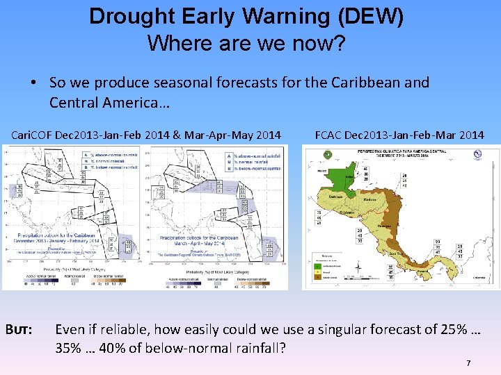 Drought Early Warning (DEW) Where are we now? • So we produce seasonal forecasts Drought Early Warning (DEW) Where are we now? • So we produce seasonal forecasts