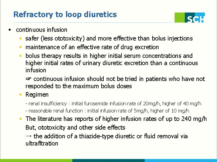 Refractory to loop diuretics § continuous infusion § safer (less ototoxicity) and more effective