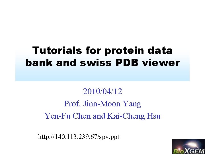 Tutorials for protein data bank and swiss PDB viewer 2010/04/12 Prof. Jinn-Moon Yang Yen-Fu