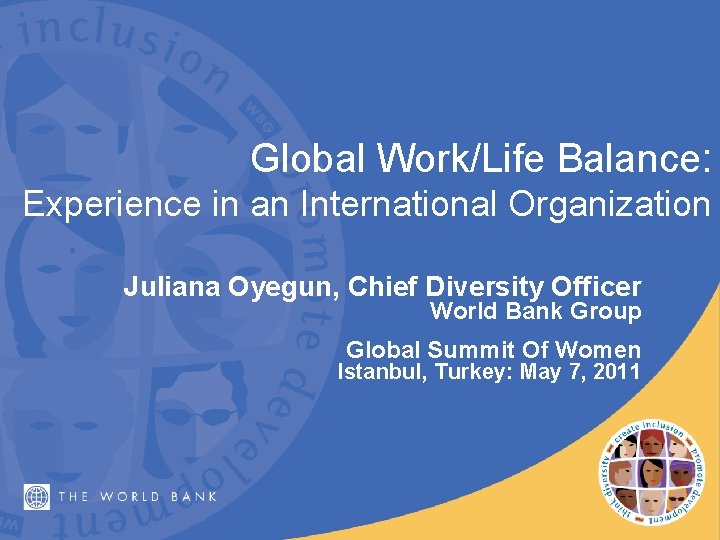 Global Work/Life Balance: Experience in an International Organization Juliana Oyegun, Chief Diversity Officer World