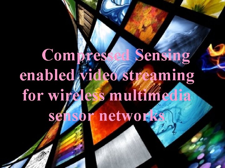 Compressed Sensing enabled video streaming for wireless multimedia sensor networks 