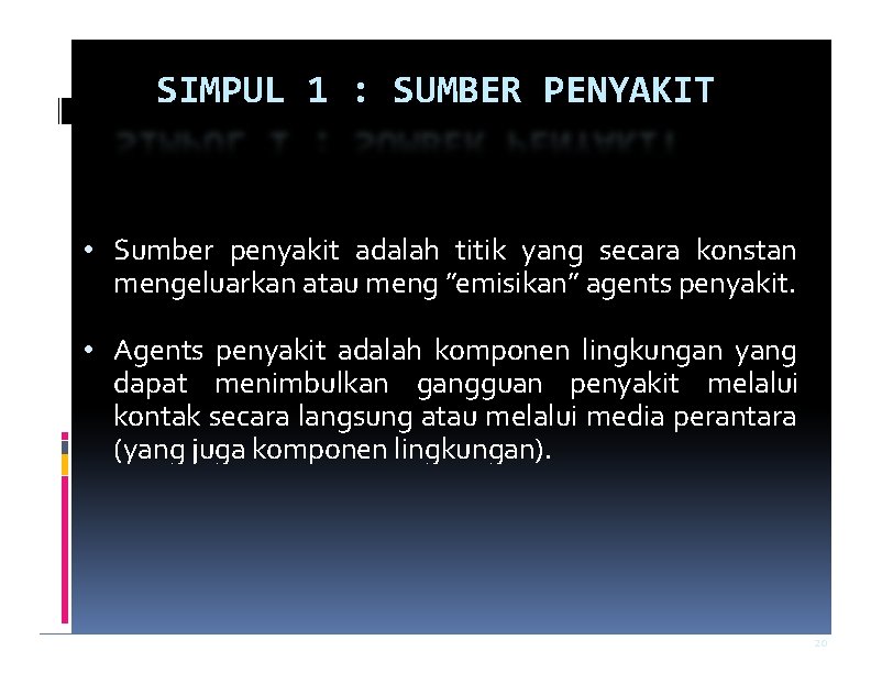 SIMPUL 1 : SUMBER PENYAKIT • Sumber penyakit adalah titik yang secara konstan mengeluarkan