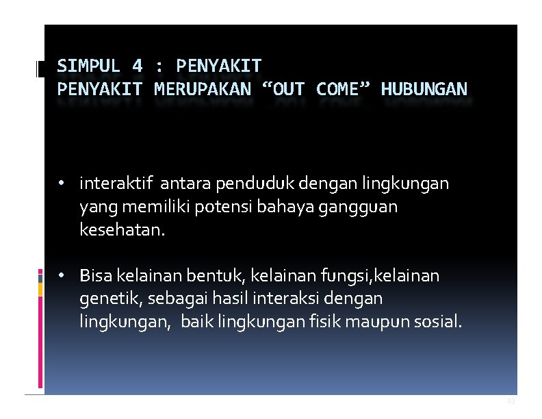 SIMPUL 4 : PENYAKIT MERUPAKAN “OUT COME” HUBUNGAN • interaktif antara penduduk dengan lingkungan