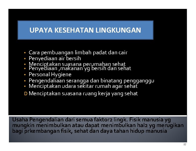 UPAYA KESEHATAN LINGKUNGAN Cara pembuangan limbah padat dan cair Penyediaan air bersih Menciptakan suasana