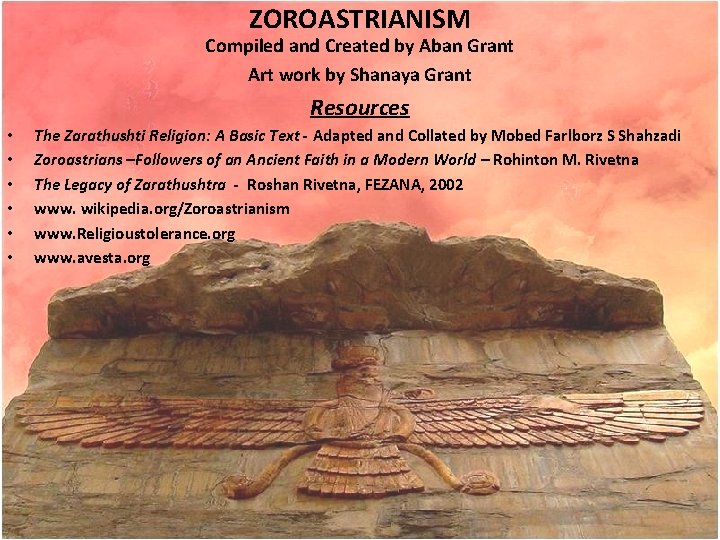 ZOROASTRIANISM Compiled and Created by Aban Grant Art work by Shanaya Grant Resources •