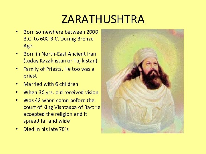 ZARATHUSHTRA • Born somewhere between 2000 B. C. to 600 B. C. During Bronze