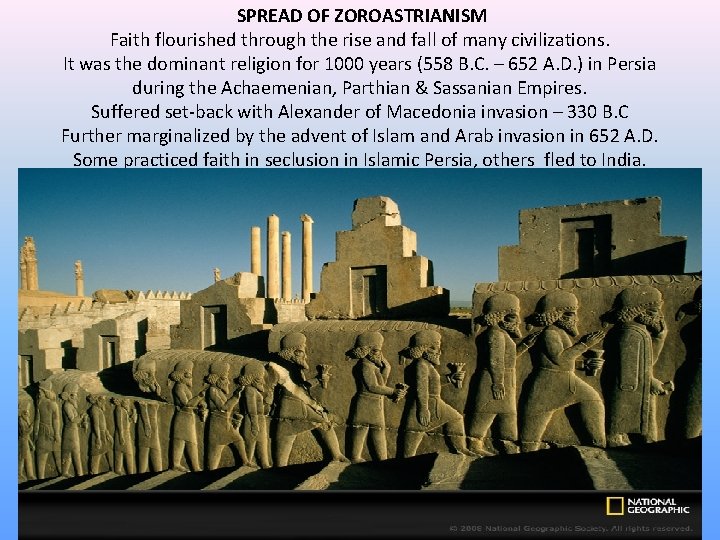 SPREAD OF ZOROASTRIANISM Faith flourished through the rise and fall of many civilizations. It