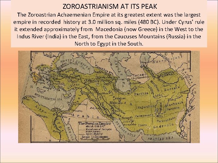 ZOROASTRIANISM AT ITS PEAK The Zoroastrian Achaemenian Empire at its greatest extent was the