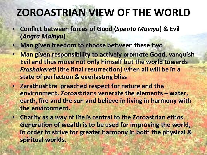 ZOROASTRIAN VIEW OF THE WORLD • Conflict between forces of Good (Spenta Mainyu) &