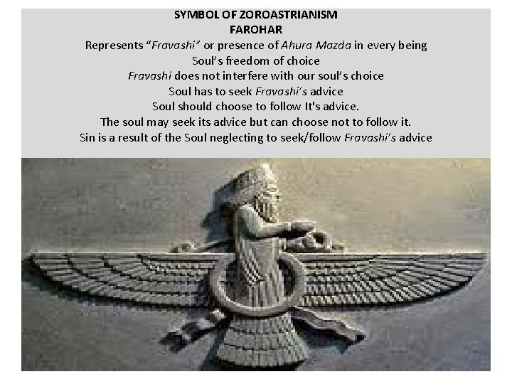 SYMBOL OF ZOROASTRIANISM FAROHAR Represents “Fravashi” or presence of Ahura Mazda in every being