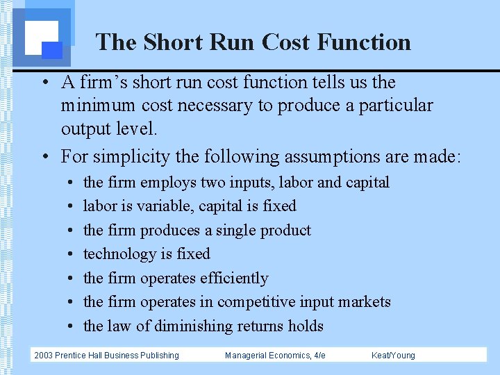 The Short Run Cost Function • A firm’s short run cost function tells us