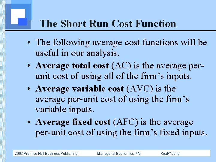 The Short Run Cost Function • The following average cost functions will be useful