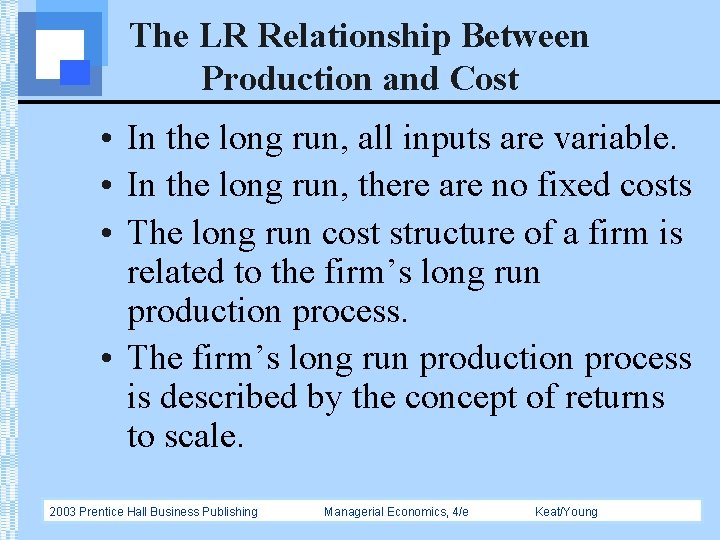 The LR Relationship Between Production and Cost • In the long run, all inputs