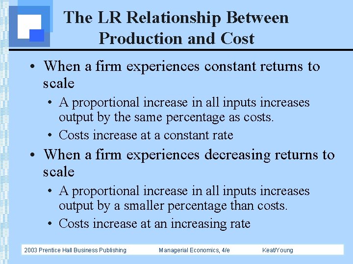 The LR Relationship Between Production and Cost • When a firm experiences constant returns