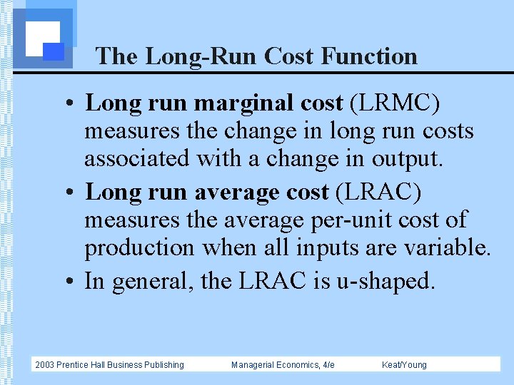 The Long-Run Cost Function • Long run marginal cost (LRMC) measures the change in