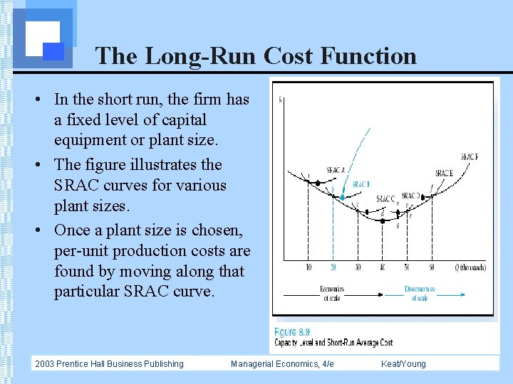 The Long-Run Cost Function • In the short run, the firm has a fixed