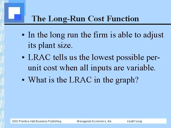 The Long-Run Cost Function • In the long run the firm is able to