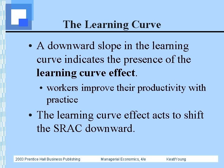 The Learning Curve • A downward slope in the learning curve indicates the presence