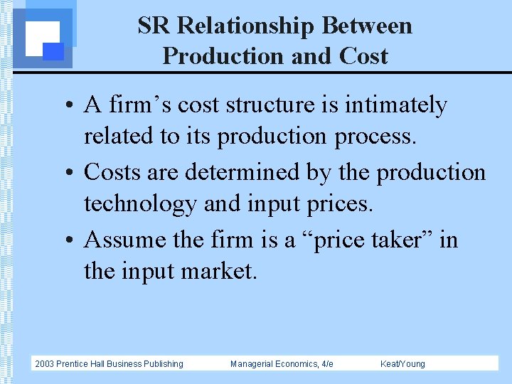 SR Relationship Between Production and Cost • A firm’s cost structure is intimately related