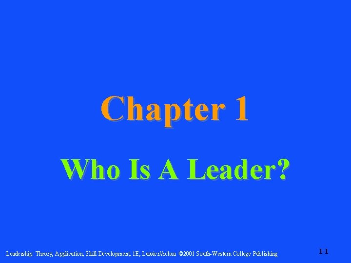 Chapter 1 Who Is A Leader? Leadership: Theory, Application, Skill Development, 1 E, Lussier/Achua