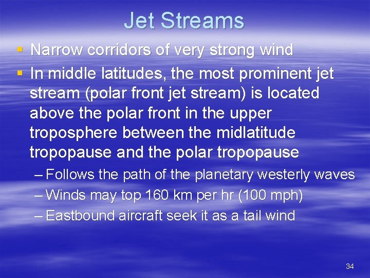 Jet Streams § Narrow corridors of very strong wind § In middle latitudes, the