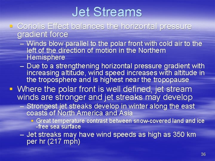 Jet Streams § Coriolis Effect balances the horizontal pressure gradient force – Winds blow