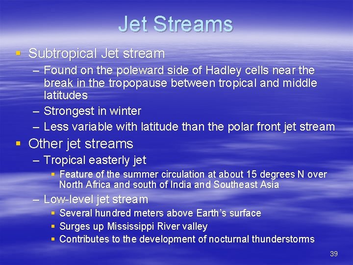 Jet Streams § Subtropical Jet stream – Found on the poleward side of Hadley