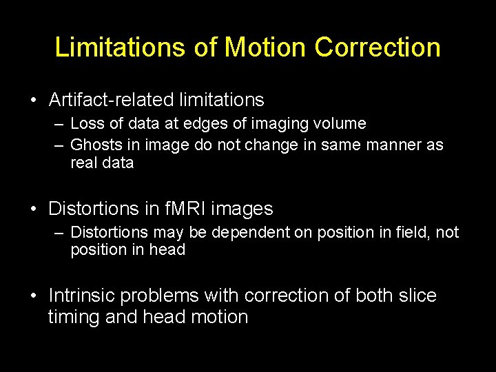 Limitations of Motion Correction • Artifact-related limitations – Loss of data at edges of