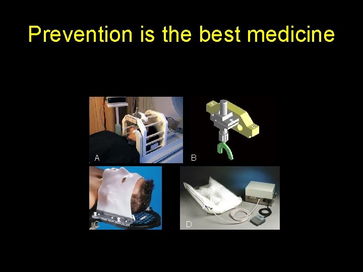 Prevention is the best medicine A C B D 