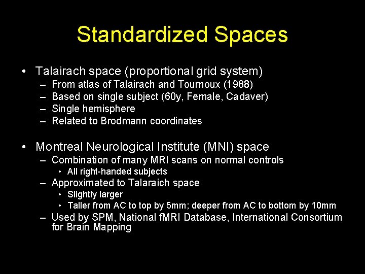Standardized Spaces • Talairach space (proportional grid system) – – From atlas of Talairach Standardized Spaces • Talairach space (proportional grid system) – – From atlas of Talairach
